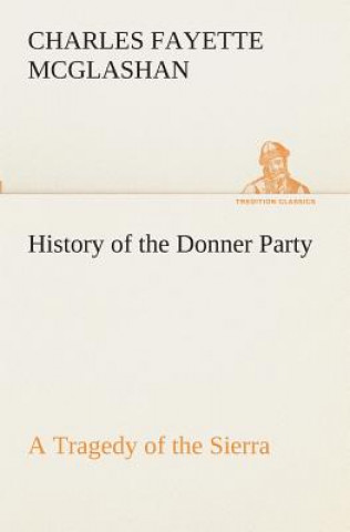 Kniha History of the Donner Party, a Tragedy of the Sierra C. F. (Charles Fayette) McGlashan