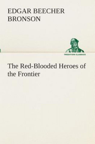 Kniha Red-Blooded Heroes of the Frontier Edgar Beecher Bronson