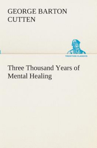 Książka Three Thousand Years of Mental Healing George Barton Cutten