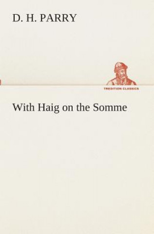 Книга With Haig on the Somme D. H. Parry