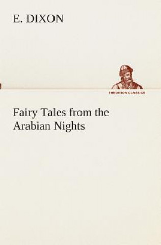Könyv Fairy Tales from the Arabian Nights E Dixon