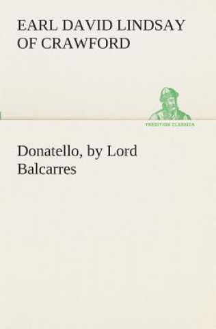 Libro Donatello, by Lord Balcarres David Lindsay