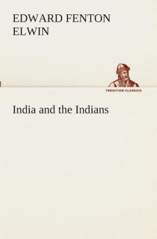 Книга India and the Indians Edward Fenton Elwin