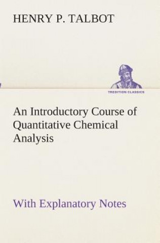 Knjiga Introductory Course of Quantitative Chemical Analysis With Explanatory Notes Henry P. Talbot