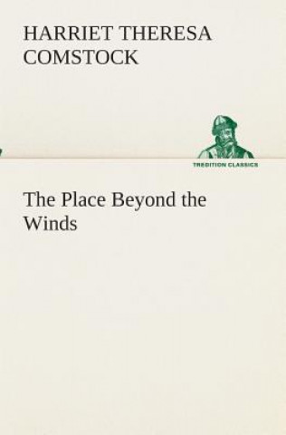 Kniha Place Beyond the Winds Harriet T. (Harriet Theresa) Comstock