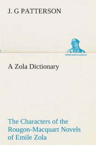 Kniha Zola Dictionary the Characters of the Rougon-Macquart Novels of Emile Zola J. G Patterson