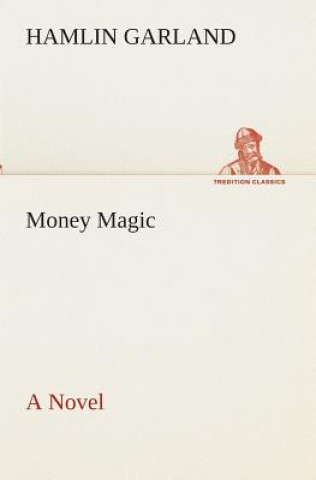 Könyv Money Magic A Novel Hamlin Garland
