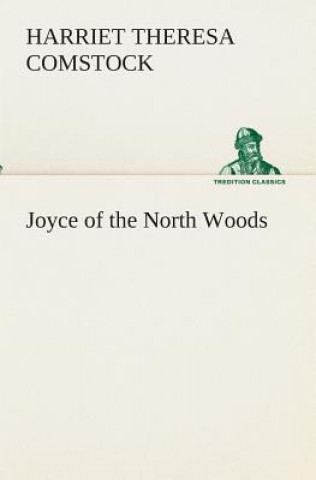 Książka Joyce of the North Woods Harriet T. (Harriet Theresa) Comstock