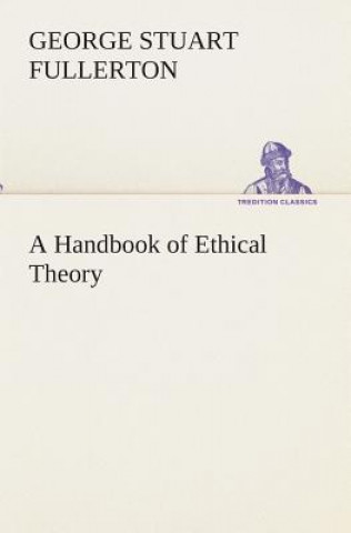 Kniha Handbook of Ethical Theory George Stuart Fullerton