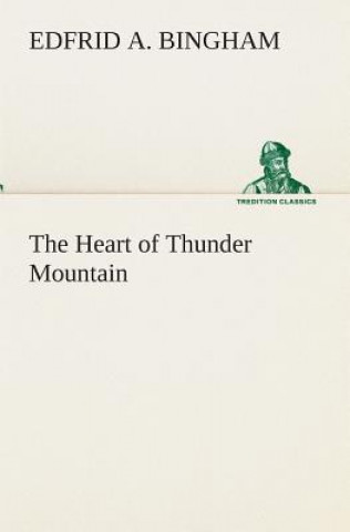 Kniha Heart of Thunder Mountain Edfrid A. Bingham