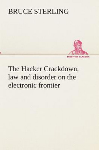 Knjiga Hacker Crackdown, law and disorder on the electronic frontier Bruce Sterling