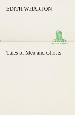 Kniha Tales of Men and Ghosts Edith Wharton