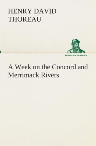 Kniha Week on the Concord and Merrimack Rivers Henry D. Thoreau