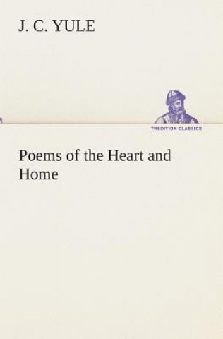 Book Poems of the Heart and Home J. C. Yule