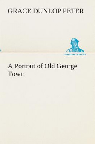 Książka Portrait of Old George Town Grace Dunlop Peter