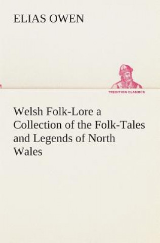 Książka Welsh Folk-Lore a Collection of the Folk-Tales and Legends of North Wales Elias Owen