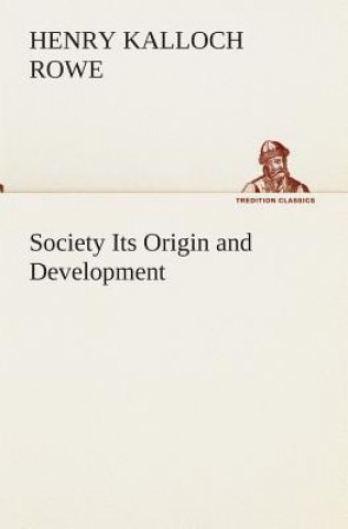 Книга Society Its Origin and Development Henry Kalloch Rowe