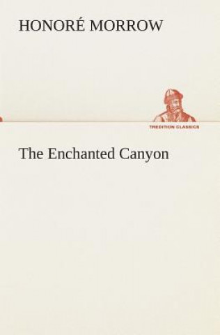 Livre Enchanted Canyon Honoré Morrow