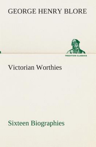 Buch Victorian Worthies Sixteen Biographies George Henry Blore