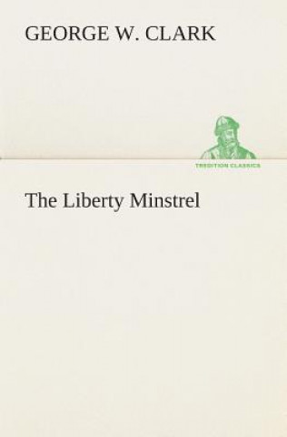 Könyv Liberty Minstrel George W. Clark