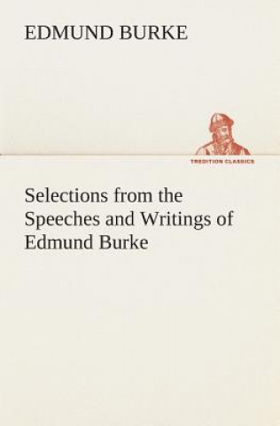 Könyv Selections from the Speeches and Writings of Edmund Burke Edmund Burke