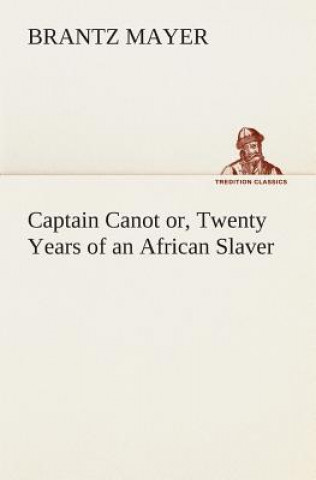 Carte Captain Canot or, Twenty Years of an African Slaver Brantz Mayer