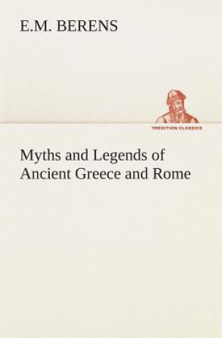 Kniha Myths and Legends of Ancient Greece and Rome E.M. Berens