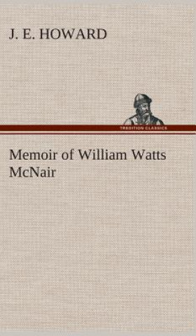 Kniha Memoir of William Watts McNair J. E. Howard