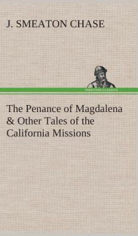 Kniha Penance of Magdalena & Other Tales of the California Missions J. Smeaton Chase