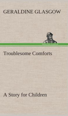 Carte Troublesome Comforts A Story for Children Geraldine Glasgow