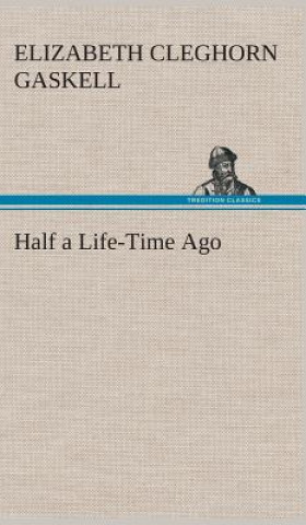 Carte Half a Life-Time Ago Elizabeth Cleghorn Gaskell