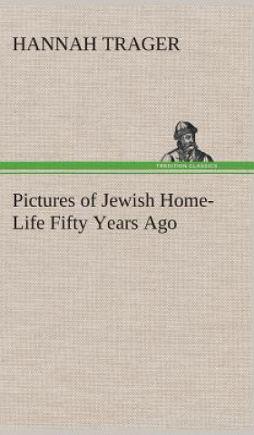 Kniha Pictures of Jewish Home-Life Fifty Years Ago Hannah Trager