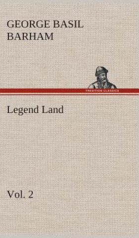 Livre Legend Land, Volume 2 Being a Collection of Some of The Old Tales Told in Those Western Parts of Britain Served by The Great Western Railway George Basil Barham