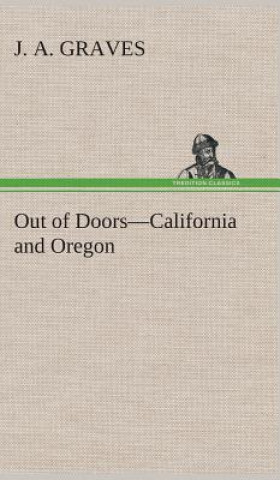 Kniha Out of Doors-California and Oregon J. A. Graves