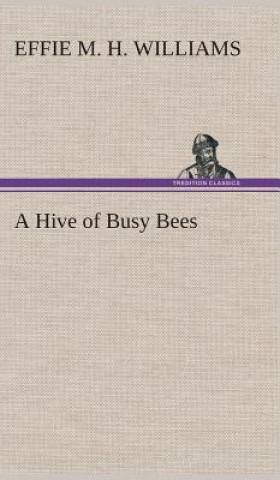 Könyv Hive of Busy Bees Effie Mae Hency Williams