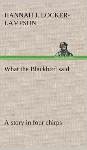 Carte What the Blackbird said A story in four chirps Hannah Jane Locker-Lampson