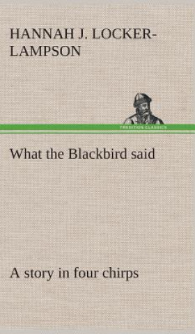 Książka What the Blackbird said A story in four chirps Hannah Jane Locker-Lampson