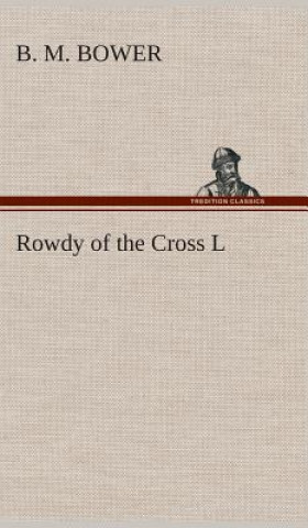 Buch Rowdy of the Cross L B. M. Bower