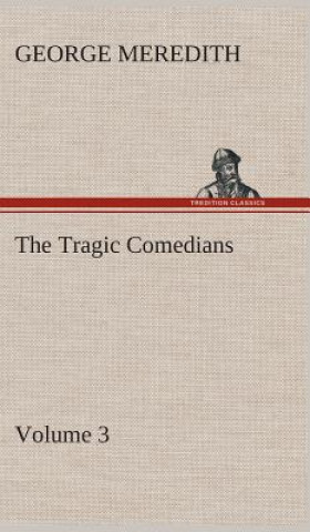 Carte Tragic Comedians - Volume 3 George Meredith