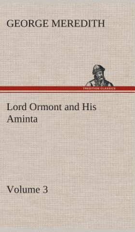 Könyv Lord Ormont and His Aminta - Volume 3 George Meredith