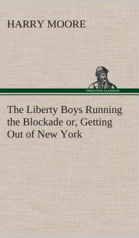 Carte Liberty Boys Running the Blockade or, Getting Out of New York Harry Moore