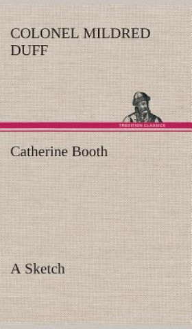 Kniha Catherine Booth - a Sketch Colonel Mildred Duff