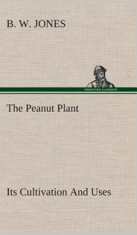 Carte Peanut Plant Its Cultivation And Uses B. W. Jones