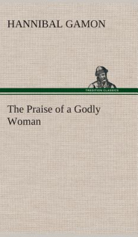Kniha Praise of a Godly Woman Hannibal Gamon