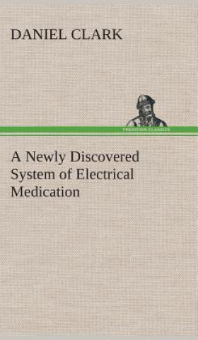 Книга Newly Discovered System of Electrical Medication Daniel Clark