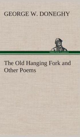 Könyv Old Hanging Fork and Other Poems George W. Doneghy
