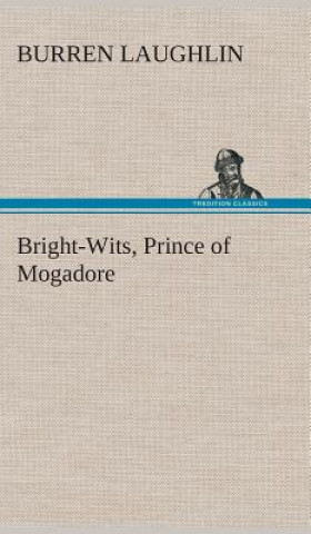 Könyv Bright-Wits, Prince of Mogadore Burren Laughlin