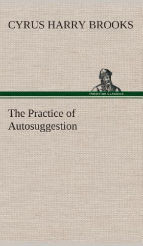 Knjiga Practice of Autosuggestion Cyrus Harry Brooks