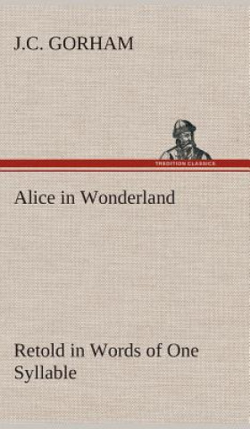 Livre Alice in Wonderland Retold in Words of One Syllable J.C. Gorham