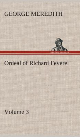 Carte Ordeal of Richard Feverel - Volume 3 George Meredith